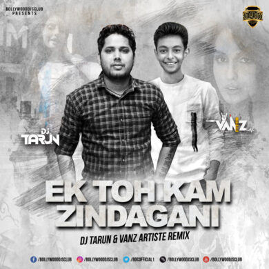 Ek Toh Kum Zindagani (Club Remix) - DJ Tarun & VANZ Artiste