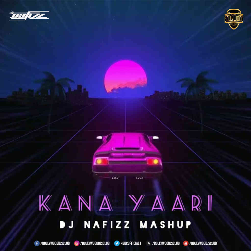 Kana Yaari (Mashup) - DJ NAFIZZ