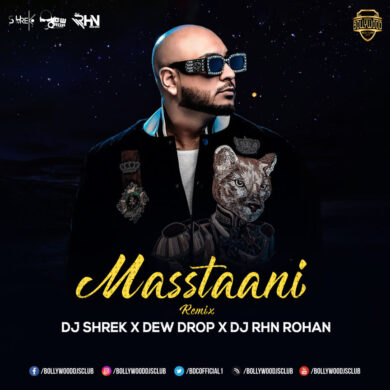 Masstaani (Remix) - DJ Shrek X Dew Drop Production X DJ RHN Rohan