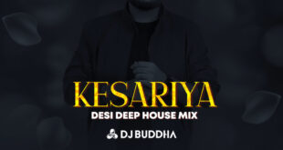 Kesariya (Desi Deep House Mix) - DJ Buddha Dubai