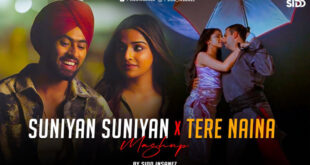 Suniyan Suniyan x Tere Naina (Mashup) - SiDD iNSANEZ