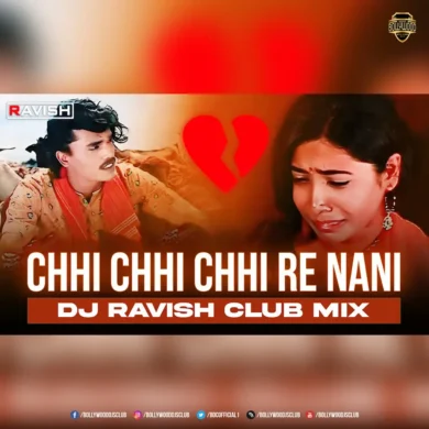 Chhi Chhi Chhi Re Nani (Club Mix) - DJ Ravish